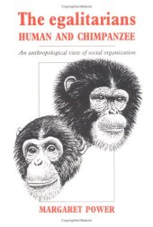 book The Egalitarians - Human and Chimpanzee: An Anthropological View of Social Organization