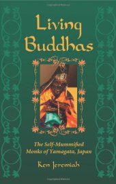 book Living Buddhas: The Self-Mummified Monks of Yamagata, Japan