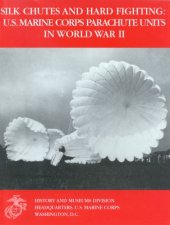 book Silk Chutes and Hard Fighting: U.S. Marine Corps Parachute Units in World War II