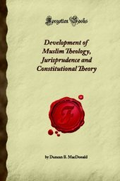 book Development of Muslim theology, jurisprudence and constitutional theory (The Semitic series)