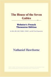 book The House of the Seven Gables (Webster's French Thesaurus Edition)