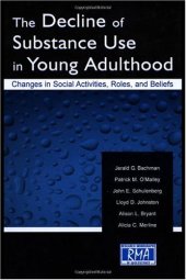 book The Decline of Substance Use in Young Adulthood: Changes in Social Activities, Roles, and Beliefs (Volume in the Research Monographs in Adolescence Series)