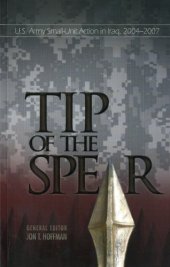 book The Tip of The Spear:  U.S. Army Small Unit Action in Iraq, 2004-2007