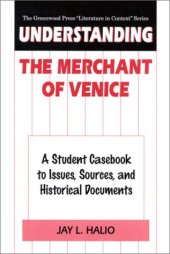 book Understanding The Merchant of Venice: A Student Casebook to Issues, Sources, and Historical Documents (The Greenwood Press ''Literature in Context'' Series)