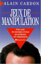 book Jeux de manipulation: Petit traite des strategies d'echec qui paralysent nos organisations