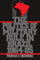 book The Politics of Military Rule in Brazil, 1964-1985