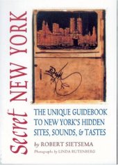 book Secret New York: The Unique Guidebook to New York's Hidden Sites, Sounds, & Tastes (Secret Guide series)