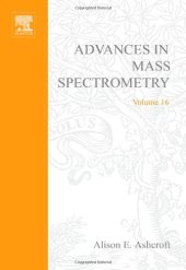 book Advances in Mass Spectrometry, Volume 16: Plenary and Keynote Lectures of the 16th International Mass Sepctrometry Conference