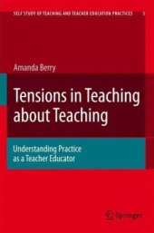 book Tensions in Teaching about Teaching: Understanding Practice as a Teacher Educator (Self Study of Teaching and Teacher Education Practices)