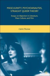 book Masculinity, Psychoanalysis, Straight Queer Theory: Essays on Abjection in Literature, Mass Culture, and Film