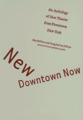 book New Downtown Now: An Anthology Of New Theater From Downtown New York