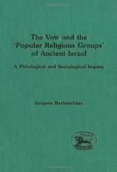 book The Vow and the 'Popular Religious Groups' of Ancient Israel: A Philological and Sociological Inquiry (JSOT Supplement Series)