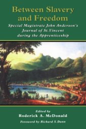 book Between Slavery and Freedom: Special Magistrate John Anderson's Journal of St Vincent During the Apprenticeship