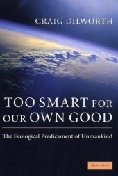 book Too Smart for Our Own Good: The Ecological Predicament of Humankind