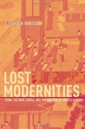 book Lost Modernities: China, Vietnam, Korea, and the Hazards of World History (The Edwin O. Reischauer Lectures)