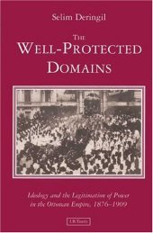 book The Well-Protected Domains: Ideology and the Legitimation of Power in the Ottoman Empire, 1876-1909