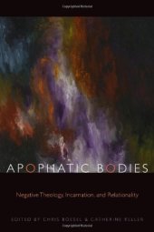 book Apophatic Bodies: Negative Theology, Incarnation, and Relationality