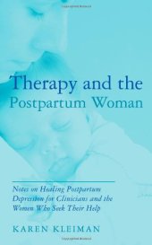 book Therapy and the Postpartum Woman: Notes on Healing Postpartum Depression for Clinicians and the Women Who Seek Their Help