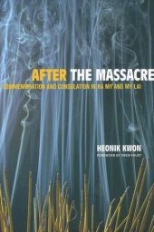 book After the Massacre: Commemoration and Consolation in Ha My and My Lai (Asia: Local Studies Global Themes)