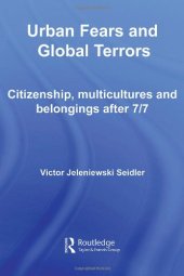 book Urban Fears and Global Terrors: Citizenship, Multicultures and Belongings After 7 7 (International Library of Sociology)