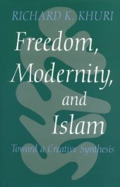 book Freedom, Modernity and Islam: Toward a Creative Synthesis (Modern Intellectual and Political History of the Middle East)