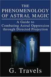 book The Phenomenology of Astral Magic: A Guide to Combating Astral Oppression through Directed Projection