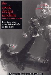 book The Erotic Dream Machine: Interviews with Alain Robbe-Grillet on His Films