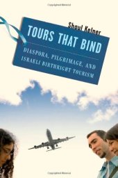 book Tours That Bind: Diaspora, Pilgrimage, and Israeli Birthright Tourism