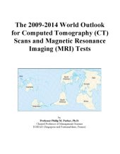 book The 2009-2014 World Outlook for Computed Tomography (CT) Scans and Magnetic Resonance Imaging (MRI) Tests