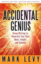 book Accidental Genius: Using Writing to Generate Your Best Ideas, Insight, and Content, 2nd Edition