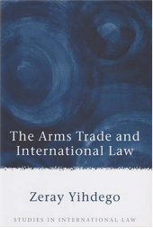 book The Arms Trade and International Law (Studies in International Law)