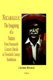 book Nicaragua - the Imagining of a Nation - from Nineteenth-century Liberals to Twentieth-century Sandinistas: A History of Nationalist Politics in Nicaragua ... Century Liberals to 20th Century Sandinistas