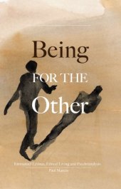 book Being for the Other: Emmanuel Levinas, Ethical Living and Psychoanalysis (Marquette Studies in Philosophy)