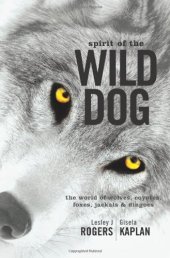 book Spirit of the Wild Dog: The World of Wolves, Coyotes, Foxes, Jackals and Dingoes