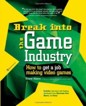 book Break Into The Game Industry: How to Get A Job Making Video Games