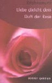 book Liebe gleicht dem Duft der Rose.