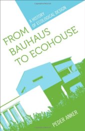 book From Bauhaus to Eco-House: A History of Ecological Design