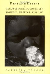 book Dirt and Desire: Reconstructing Southern Women's Writing, 1930-1990