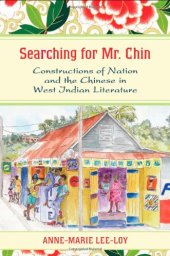 book Searching for Mr. Chin: Constructions of Nation and the Chinese in West Indian Literature