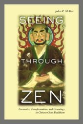 book Seeing through Zen: Encounter, Transformation, and Genealogy in Chinese Chan Buddhism (Philip E. Lilienthal Book in Asian Studies)