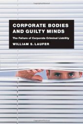 book Corporate Bodies and Guilty Minds: The Failure of Corporate Criminal Liability