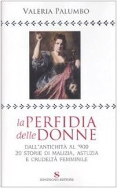 book La perfidia delle donne: dall'antichita al '900; venti storie di malizia, astuzia e crudelta femminile