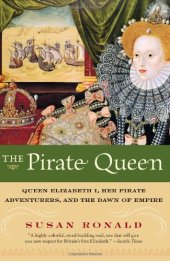 book The Pirate Queen: Queen Elizabeth I, Her Pirate Adventurers, and the Dawn of Empire