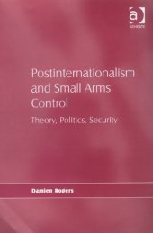 book Postinternationalism and Small Arms Control : Theory, Politics, Security