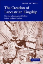 book The Creation of Lancastrian Kingship: Literature, Language and Politics in Late Medieval England