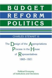 book Budget Reform Politics: The Design of the Appropriations Process in the House of Representatives, 1865-1921 (Political Economy of Institutions and Decisions)