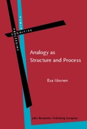 book Analogy as Structure and Process: Approaches in Linguistics, Cognitive Psychology and Philosophy of Science (Human Cognitive Processing, Volume 14)