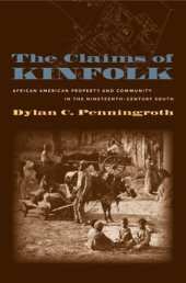 book The Claims of Kinfolk: African American Property and Community in the Nineteenth-Century South (The John Hope Franklin Series in African American History and Culture)