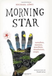 book Morning Star: surrealism, marxism, anarchism, situationism, utopia (Surrealist Revolution Series)