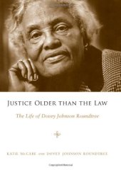 book Justice Older than the Law: The Life of Dovey Johnson Roundtree (Margaret Walker Alexander Series in African American Studies)